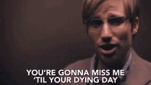 Youre Gonna Miss Me Til Your Dying Day Im Gone GIF