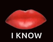 a close up of a red lips with the words `` i know '' written below it .