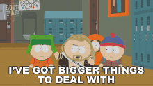 Ive Got Bigger Things To Deal With Kyle Broflovski GIF - Ive Got Bigger Things To Deal With Kyle Broflovski Kenny Mccormick GIFs