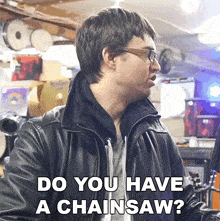 Do You Have A Chainsaw Steve Terreberry GIF - Do You Have A Chainsaw Steve Terreberry Do You Have A Sawing Machine GIFs