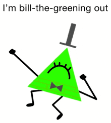 a green triangle with arms and legs and the words i 'm bill-the-greening out above it .