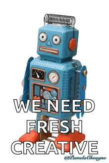 a blue robot with the words we need fresh creative on it