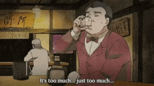 a cartoon of a man drinking from a cup with the words it 's too much just too much