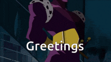 a cartoon character with the word greetings written on the bottom