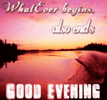 good evening good night whatever begins also ends sunset