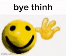 a smiley face with a hand behind it and the words `` bye thinn '' .