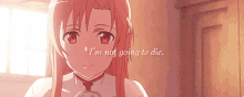 Your The One For Me  GIF - Im Not Going To Die Kawaii Asuna GIFs
