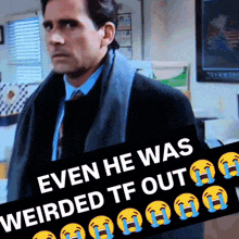 a man in a suit and tie is standing in front of a sign that says even he was weirded tf out
