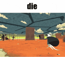 a cartoon drawing of a desert with the word die below it
