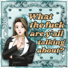 a picture of a woman with the words " what the fuck are y'all talking about "
