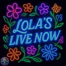 neon sign that says lola 's live now with flowers