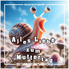 a picture of a snail with its mouth open and the words alles liebe zum muttertag on it
