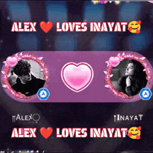 alex loves inayat and alex loves inayat are displayed on a screen
