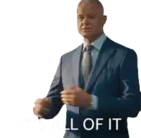 a man in a blue suit and tie says it 's all of it