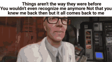 Things Arent The Way There Were Before It All Comes Back To Me GIF - Things Arent The Way There Were Before It All Comes Back To Me Half Life GIFs