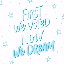 first we voted now we dream today we vote voted i voted