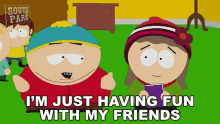 Im Just Having Fun With My Friends Eric Cartman GIF - Im Just Having Fun With My Friends Eric Cartman Heidi Turner GIFs