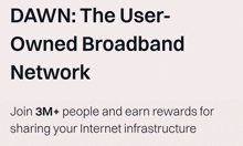 dawn : the user owned broadband network join 3m + people and earn rewards for sharing your internet infrastructure