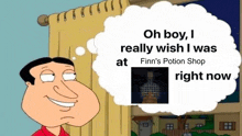 a cartoon character is thinking about finn 's potion shop right now .