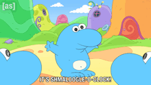 a cartoon says it 's shmaloogle o-clock