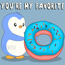 a penguin is hugging a blue donut with the words " you 're my favorite " above it