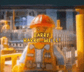 a lego man wearing a hard hat and vest says barry harry ... we 'll .