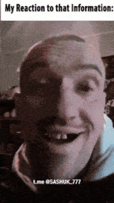 a close up of a man 's face with a caption that says ' my reaction to that information '