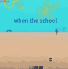 a cartoon of a beach with the words " when the school " on the bottom