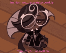 a cartoon character with sunglasses and a swirl on his head says im rian no espresso cookie man im chill as hell rn