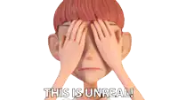 a cartoon character covering his eyes with his hands and the words " this is unreal " below