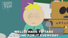 Well I Have To Take Medicine For It Everyday Butters Stotch GIF - Well I Have To Take Medicine For It Everyday Butters Stotch Eric Cartman GIFs