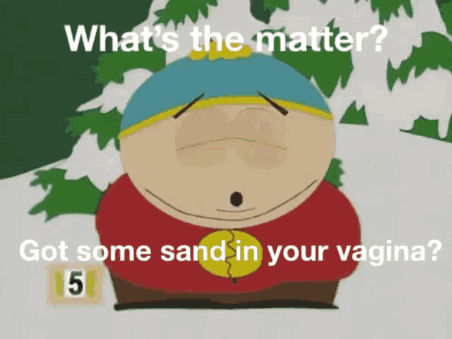 Whats The Matter Got Some Sand In Your Vagina GIF - Whats The Matter Got  Some Sand In Your Vagina South Park - Discover & Share GIFs