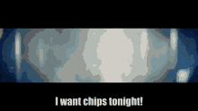 Nayer I Want Chips Tonight GIF - Nayer I Want Chips Tonight GIFs