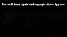 a blurry picture of a man with the words hur sami känner sig near han ber google satta en aggtimer