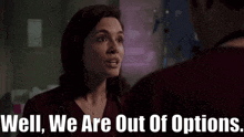 Chicago Med Natalie Manning GIF - Chicago Med Natalie Manning Well We Are Out Of Options GIFs