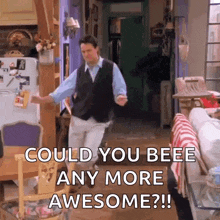 a man is dancing in a living room with the words `` could you bee any more awesome ? ''