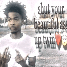 a man giving the middle finger with the words shut your beautiful ass up twin behind him
