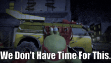 a picture of a teenage mutant ninja turtle with the words we don 't have time for this