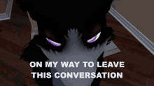 On My Way To Leave This Conversation Wolfsaiman GIF - On My Way To Leave This Conversation Wolfsaiman Saiman GIFs