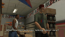 a man in a video game asks what the hell are you talking about