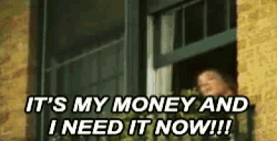 Its My Money And I Want It Now GIFs Tenor