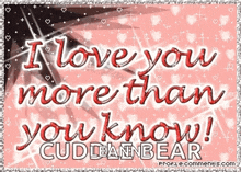 a picture that says " i love you more than you know " on it