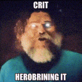 a man with a beard is making a funny face with the words crit herobrinning it below him