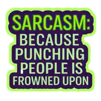 a sign that says sarcasm because punching people is frowned upon on it
