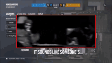 a screenshot of a video game with the words " it sounds like someone 's " at the bottom