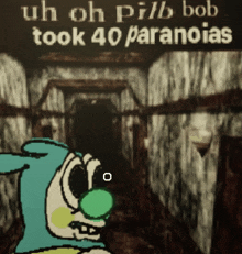 a cartoon of a clown with the words uh oh pill bob took 40 paranoias on the bottom