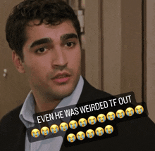 a picture of a man with a caption that says " even he was weirded tf out " on it