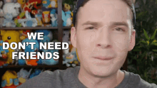 We Dont Need Friends Michael Groth GIF - We Dont Need Friends Michael Groth Mandjtv GIFs