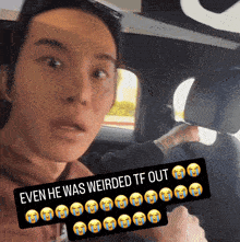 a man in a car with a caption that says " even he was weirded tf out "