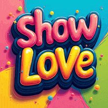 a colorful sign that says show love